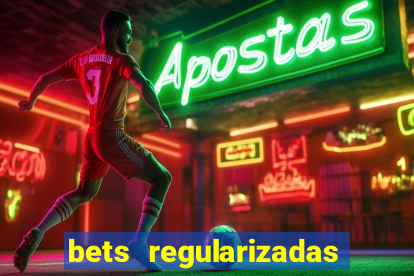 bets regularizadas no brasil